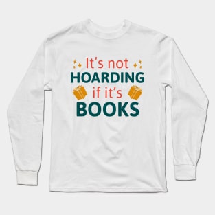 It’s Not Hoarding If It’s Books Long Sleeve T-Shirt